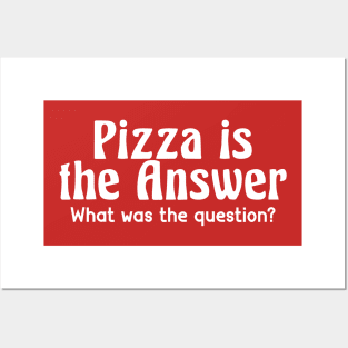 Pizza Is The Answer What Was The Question Posters and Art